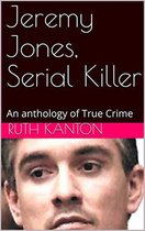 Jeremy Jones, Serial Killer An Anthology of True Crime