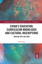Routledge Cultural Studies in Knowledge, Curriculum, and Education- China’s Education, Curriculum Knowledge and Cultural Inscriptions