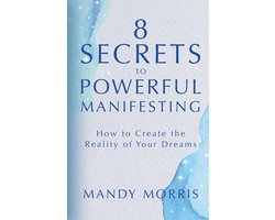 8 Secrets to Powerful Manifesting