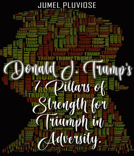 Donald J Trump's 7 Pillars of Strength for Triumph in Advers ... - cover