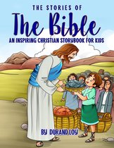 The Stories of the Bible: An Inspiring Christian Storybook for Kids