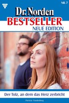 Dr. Norden Bestseller – Neue Edition 7 - Der Tolz, an dem das Herz zerbricht