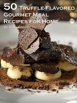 50 Truffle-Flavored Gourmet Meal Recipes for Home