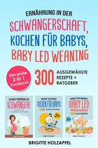 Ernährung in der Schwangerschaft Kochen für Babys Baby Led Weaning. 3 in 1 Kochbuch mit 300 ausgewählten Rezepten