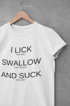Shirt - I lick swallow and suck - Wurban Wear | Grappig shirt | Leuk cadeau | Unisex tshirt | Moederdag | Meme shirt | Dirty shirt | Wit
