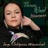 Fawn Wood - Iskwewak: Songs Of Indigenous Womanhood (CD)