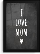 Fotolijst inclusief poster - Posterlijst 20x30 cm - Posters - Spreuken - Quotes - Moeder - I love mom - Foto in lijst decoratie - Cadeau voor moeder - Moederdag cadeautje