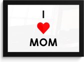Fotolijst inclusief poster - Posterlijst 30x20 cm - Posters - I love mom - Quotes - Mama - Spreuken - Foto in lijst decoratie - Cadeau voor moeder - Moederdag cadeautje