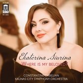 Ekaterina Siurina, Kaunas City Symphony Orchestra, Constantine Orbelian - Where Is My Beloved? (CD)