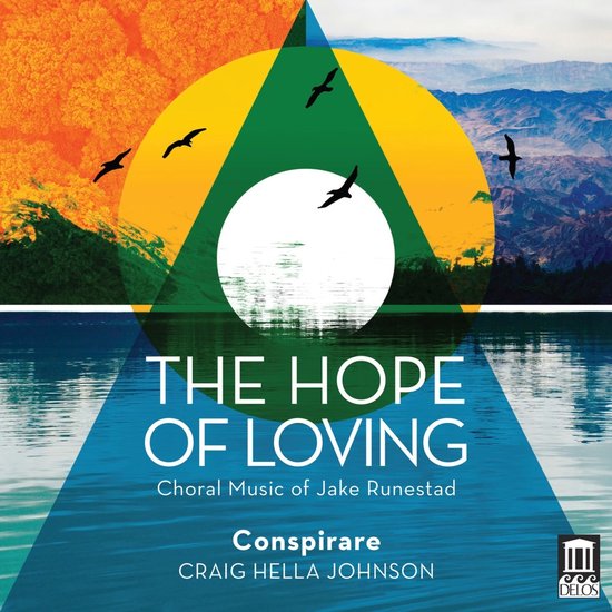 Albumhoes met abstracte geometrische vormen, een cirkel met vogels, bergen en water. "THE HOPE OF LOVING", "Choral Music of Jake Runestad", "Conspirare Craig Hella Johnson".