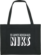 Ik moet helemaal niks Shopping Bag - shopping bag - shopping tas - tas - boodschappentas - cadeau - zwart - grappige tekst - bedrukt