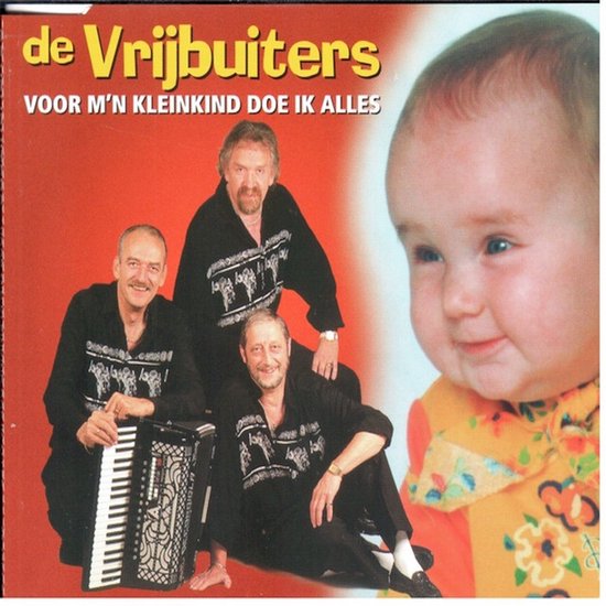 Albumcover met de tekst 'de Vrijbuiters VOOR M'N KLEINKIND DOE IK ALLES' en drie mannen met een accordeon, met op de voorgrond een baby.