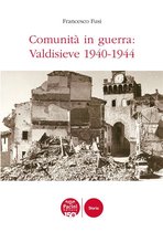 Storia - Comunità in guerra: Valdisieve 1940-1944