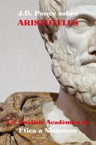 Aristotelismo 1 - J.D. Ponce sobre Aristóteles: Un Análisis Académico sobre Ética a Nicómaco