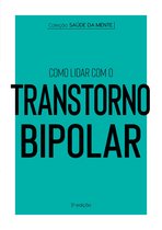 Coleção Saúde da Mente 1 - Coleção Saúde da Mente - Como lidar com o Transtorno Bipolar