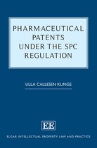 Elgar Intellectual Property Law and Practice series- Pharmaceutical Patents under the SPC Regulation