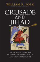 Crusade and Jihad - The Thousand-Year War Between the Muslim World and the Global North