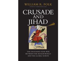 Crusade and Jihad - The Thousand-Year War Between the Muslim World and the Global North
