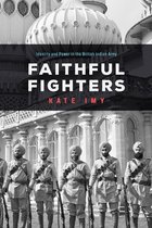 Faithful Fighters Identity and Power in the British Indian Army South Asia in Motion