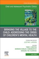 The Clinics: Internal MedicineVolume 33-3- Bringing the Village to the Child: Addressing the Crisis of Children's Mental Health, An Issue of ChildAnd Adolescent Psychiatric Clinics of North America