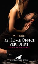 Love, Passion & Sex - Im Home Office verführt Erotische Geschichte