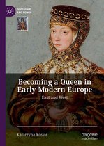 Queenship and Power - Becoming a Queen in Early Modern Europe