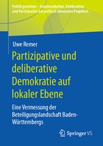Politik gestalten - Kommunikation, Deliberation und Partizipation bei politisch relevanten Projekten- Partizipative und deliberative Demokratie auf lokaler Ebene
