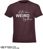 Be Friends T-Shirt - Let's be weird together - Kinderen - Bordeaux - Maat 2 jaar