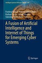 Intelligent Systems Reference Library 210 - A Fusion of Artificial Intelligence and Internet of Things for Emerging Cyber Systems