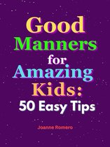 Good Manners for Amazing Kids: 50 Easy Tips