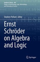 Synthese Library 465 - Ernst Schröder on Algebra and Logic