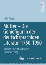 Mütter – Die Geniefigur in der deutschsprachigen Literatur 1750 – 1950