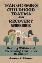 Transforming Childhood Trauma and Recovery Workbook