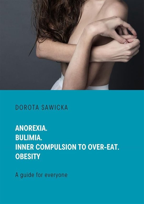 Anorexia. Bulimia. Inner compulsion to over-eat. Obesity - cover