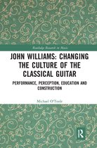 Routledge Research in Music- John Williams: Changing the Culture of the Classical Guitar