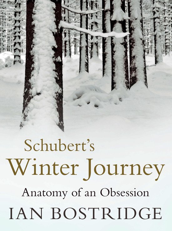 Schubert's Winter Journey: Anatomy of an Obsession, door Ian Bostridge. Een besneeuwd bos op de omslag.