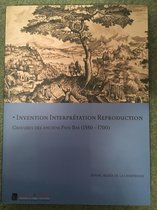 Invention, Interpretation, Reproduction: Gravuers Des Anciens Pays-Bas (1550-1700)
