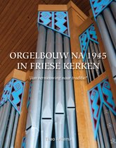 Orgelbouw na 1945 in Friese kerken