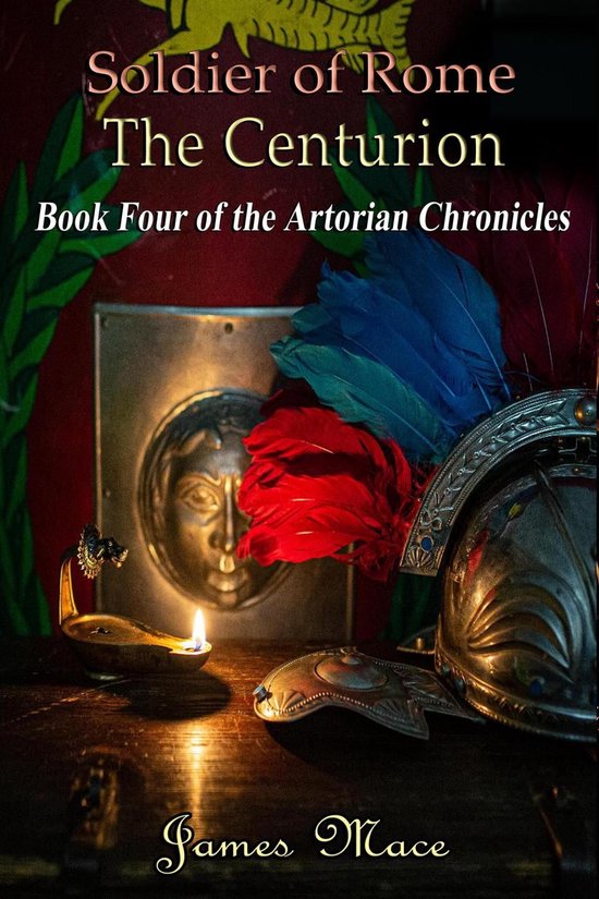 The Artorian Chronicles 4 - Soldier of Rome: The Centurion - cover