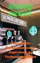 Brewing Success: A Starbucks Revolution on the Experience & Technoinnovation