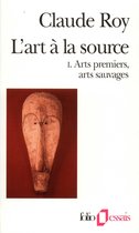 L'art à la source 1 - L'art à la source (Tome 1) - Arts premiers, arts sauvages