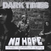 Dark Times - No Hope/The Early Eps (CD)