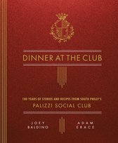 Dinner at the Club 100 Years of Stories and Recipes from South Philly's Palizzi Social Club