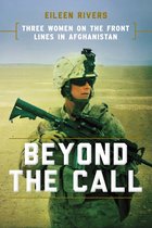 Beyond the Call Three Women on the Front Lines in Afghanistan
