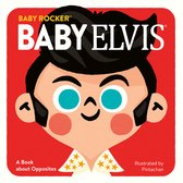 Baby Elvis A Book about Opposites Baby Rocker