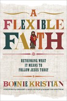 A Flexible Faith Rethinking What It Means to Follow Jesus Today