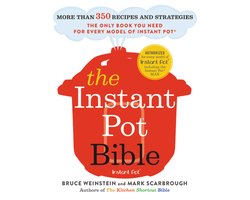 Omslag van The Instant Pot Bible More than 350 Recipes and Strategies The Only Book You Need for Every Model of Instant Pot