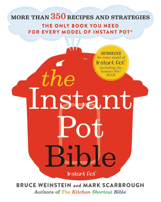 The Instant Pot Bible More than 350 Recipes and Strategies The Only Book You Need for Every Model of Instant Pot