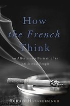 Boekomslag van 'How the French Think' met een rokende sigaret in een asbak. Tekst: 'How the French Think: An Affectionate Portrait of an Intellectual People' door Sudhir Hazareesingh.