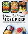 Damn Delicious Meal Prep 115 Easy Recipes for LowCalorie, HighEnergy Living Life and Style